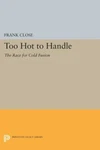 Too Hot Handle : The Race For Cold Fusion, Paperback By Close, Frank, Bran.... Fixed Price $153.74.