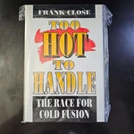Too Hot Handle: The Race For Cold Fusion- Close, Frank Brand New Sealed 1ST. Fixed Price $89.99.